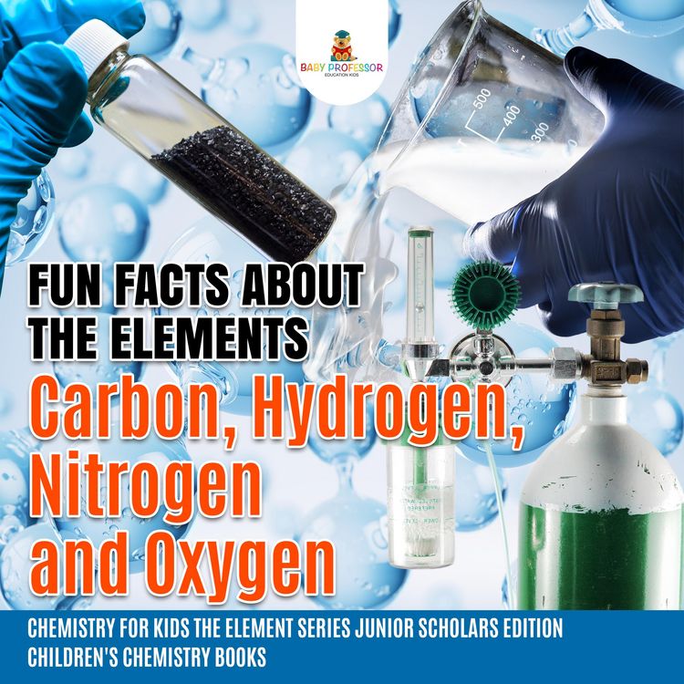 Produktbild: Fun Facts about the Elements : Carbon, Hydrogen, Nitrogen and Oxygen | Chemistry for Kids The Element Series Junior Scholars Edition | Children's Chem