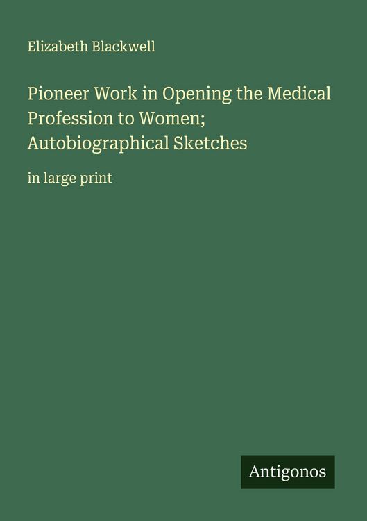 Produktbild: Pioneer Work in Opening the Medical Profession to Women; Autobiographical Sketches