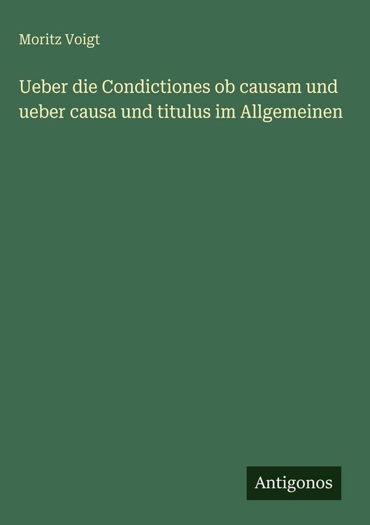 Produktbild: Ueber die Condictiones ob causam und ueber causa und titulus im Allgemeinen