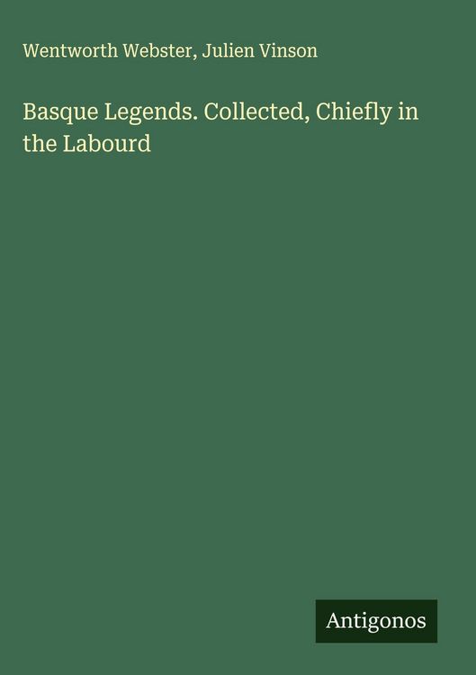 Produktbild: Basque Legends. Collected, Chiefly in the Labourd