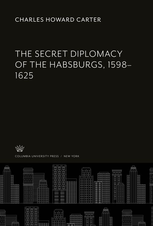 Produktbild: The Secret Diplomacy of the Habsburgs, 1598-1625