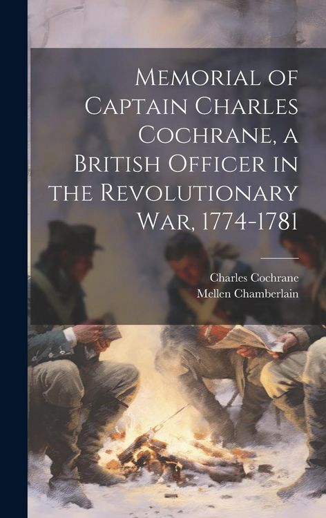 Produktbild: Memorial of Captain Charles Cochrane, a British Officer in the Revolutionary War, 1774-1781