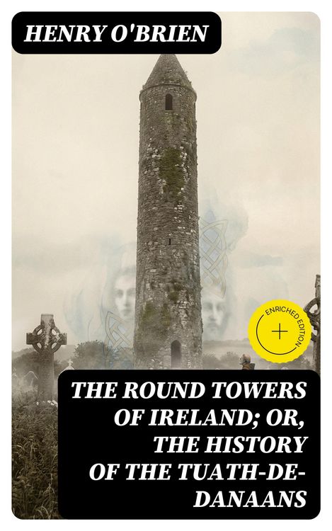 Produktbild: The Round Towers of Ireland; or, The History of the Tuath-De-Danaans