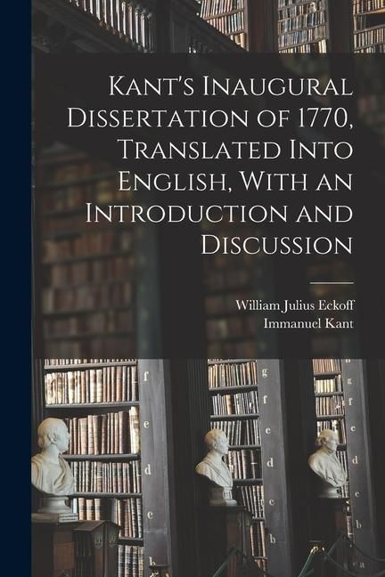Produktbild: Kant's Inaugural Dissertation of 1770, Translated Into English, With an Introduction and Discussion