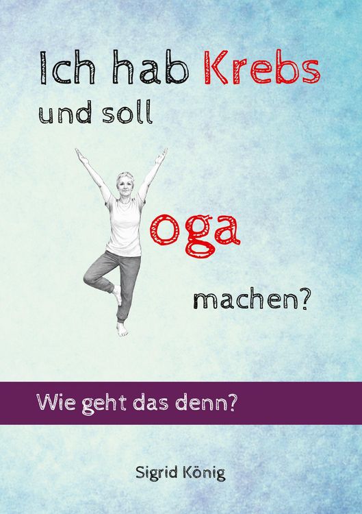 Produktbild: Ich hab Krebs und soll Yoga machen? Wie geht das denn?