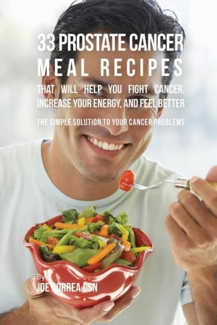 Produktbild: 33 Prostate Cancer Meal Recipes That Will Help You Fight Cancer, Increase Your Energy, and Feel Better