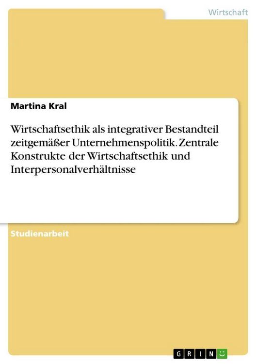 Produktbild: Wirtschaftsethik als integrativer Bestandteil zeitgem&auml;&szlig;er Unternehmenspolitik. Zentrale Konstrukte der Wirtschaftsethik und Interpersonalverh&auml;ltnisse