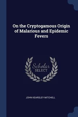 Produktbild: On the Cryptogamous Origin of Malarious and Epidemic Fevers