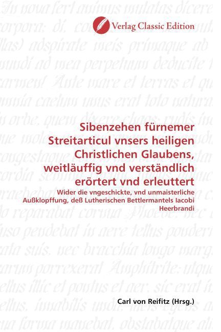 Produktbild: Sibenzehen f&uuml;rnemer Streitarticul vnsers heiligen Christlichen Glaubens, weitl&auml;uffig vnd verst&auml;ndlich er&ouml;rtert vnd erleuttert