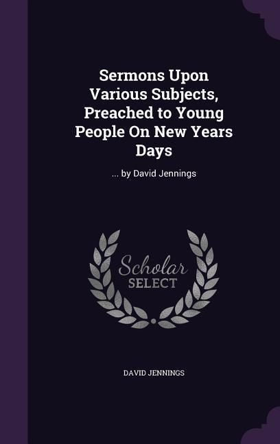 Produktbild: Sermons Upon Various Subjects, Preached to Young People On New Years Days