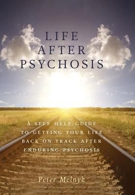 Produktbild: Life After Psychosis: A Self Help Guide to Getting Your Life Back on Track After Enduring Psychosis