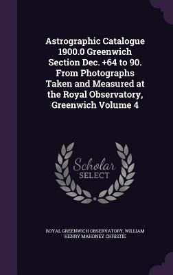 Produktbild: Astrographic Catalogue 1900.0 Greenwich Section Dec. +64 to 90. From Photographs Taken and Measured at the Royal Observatory, Greenwich Volume 4