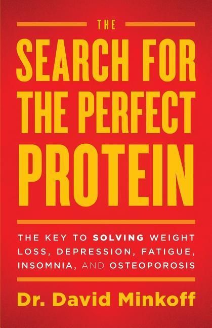Produktbild: The Search for the Perfect Protein: The Key to Solving Weight Loss, Depression, Fatigue, Insomnia, and Osteoporosis