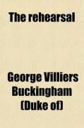 Produktbild: The Rehearsal; First Acted 7 Dec. 1671. Published ?July 1672. with Illustrations from Previous Plays, Etc.