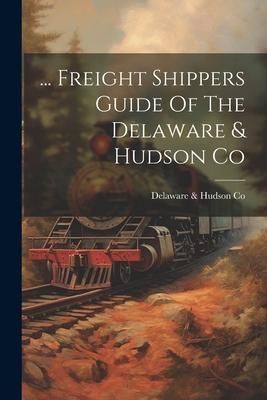 Produktbild: ... Freight Shippers Guide Of The Delaware & Hudson Co