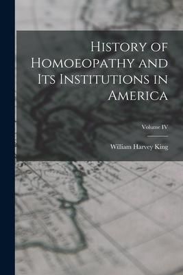 Produktbild: History of Homoeopathy and Its Institutions in America; Volume IV