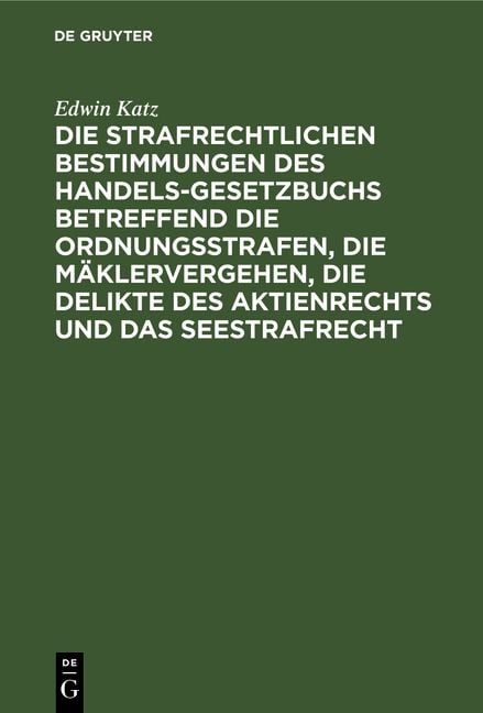 Produktbild: Die strafrechtlichen Bestimmungen des Handelsgesetzbuchs betreffend die Ordnungsstrafen, die M&auml;klervergehen, die Delikte des Aktienrechts und das Seestrafrecht