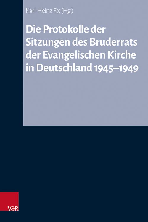 Produktbild: Die Protokolle der Sitzungen des Bruderrats der Evangelischen Kirche in Deutschland 1945&ndash;1949