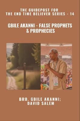 Produktbild: Gbile Akanni - False Prophets & Prophecies - The Guidepost For the End Time Believer Series - 14 of 22