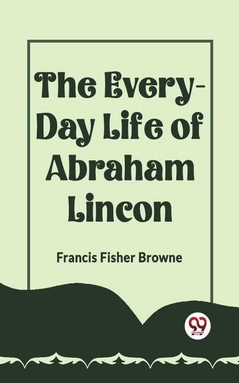 Produktbild: The Every-Day Life Of Abraham Lincoln