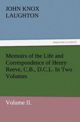Produktbild: Memoirs of the Life and Correspondence of Henry Reeve, C.B., D.C.L. In Two Volumes. Volume II.