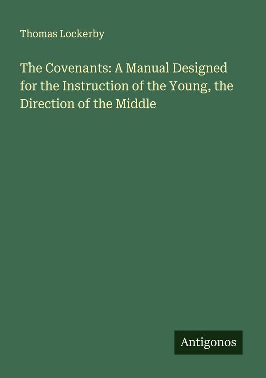 Produktbild: The Covenants: A Manual Designed for the Instruction of the Young, the Direction of the Middle