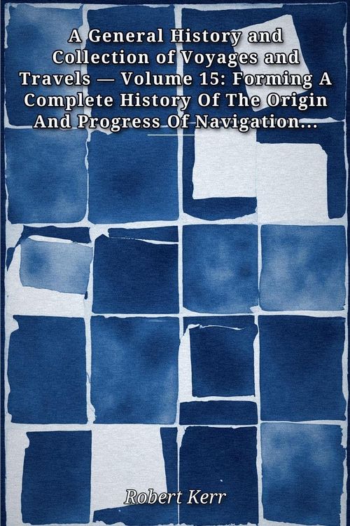 Produktbild: A General History and Collection of Voyages and Travels - Volume 15