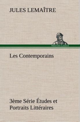 Produktbild: Les Contemporains, 3&egrave;me S&eacute;rie &Eacute;tudes et Portraits Litt&eacute;raires