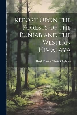 Produktbild: Report Upon the Forests of the Punjab and the Western Himalaya