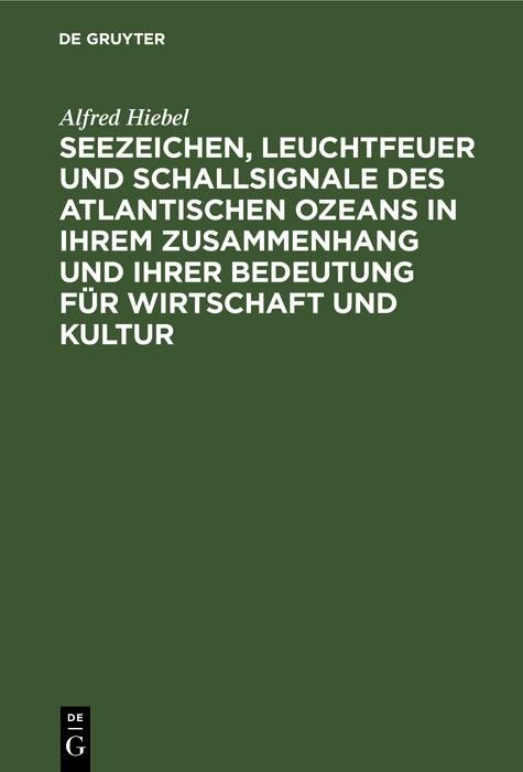 Produktbild: Seezeichen, Leuchtfeuer und Schallsignale des Atlantischen Ozeans in ihrem Zusammenhang und ihrer Bedeutung f&uuml;r Wirtschaft und Kultur