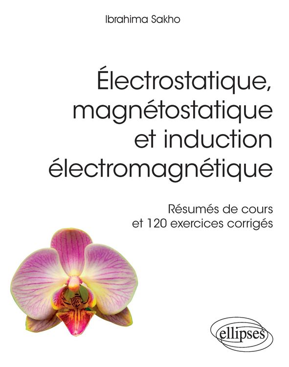 Produktbild: &Eacute;lectrostatique, magn&eacute;tostatique et induction &eacute;lectromagn&eacute;tique - R&eacute;sum&eacute;s de cours et 120 exercices corrig&eacute;s