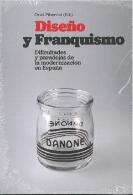 Produktbild: Dise&ntilde;o y franquismo : dificultades y paradojas de la modernizaci&oacute;n en Espa&ntilde;a
