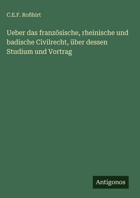 Produktbild: Ueber das franz&ouml;sische, rheinische und badische Civilrecht, &uuml;ber dessen Studium und Vortrag