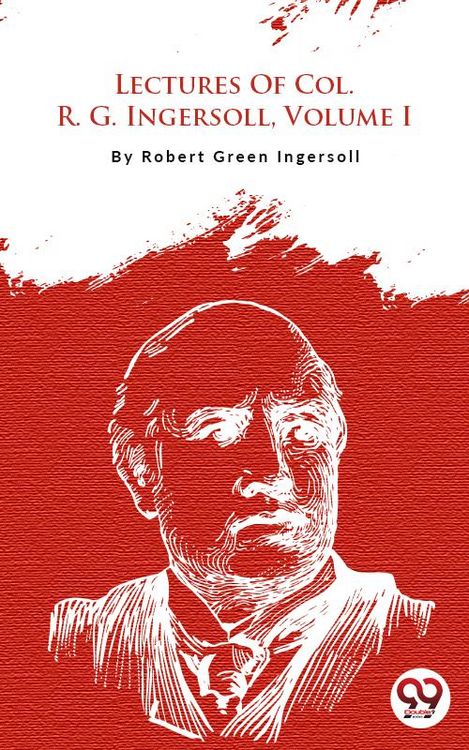 Produktbild: Lectures Of Col. R. G. Ingersoll, Volume I
