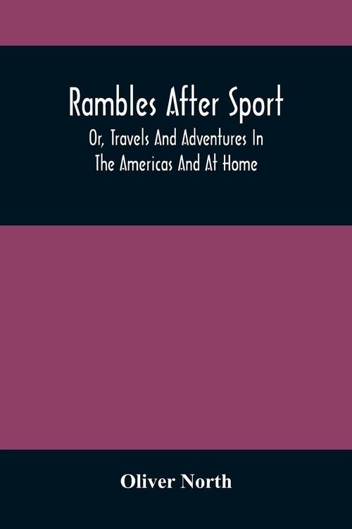 Produktbild: Rambles After Sport; Or, Travels And Adventures In The Americas And At Home