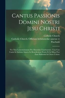 Produktbild: Cantus Passionis Domini Nostri Jesu Christi: Nec Non Lamentationum Pro Matutinis Tenebrarum: Una Cun Cantu In Sabbato Sancto In Benedictione Fontis Et