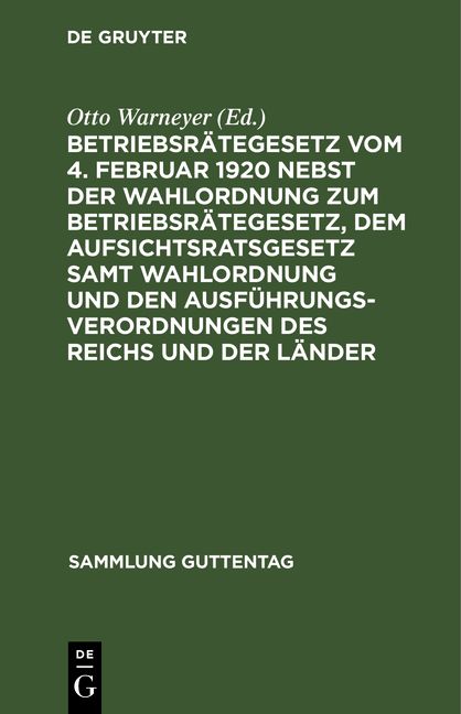 Produktbild: Betriebsr&auml;tegesetz vom 4. Februar 1920 nebst der Wahlordnung zum Betriebsr&auml;tegesetz, dem Aufsichtsratsgesetz samt Wahlordnung und den Ausf&uuml;hrungsveror