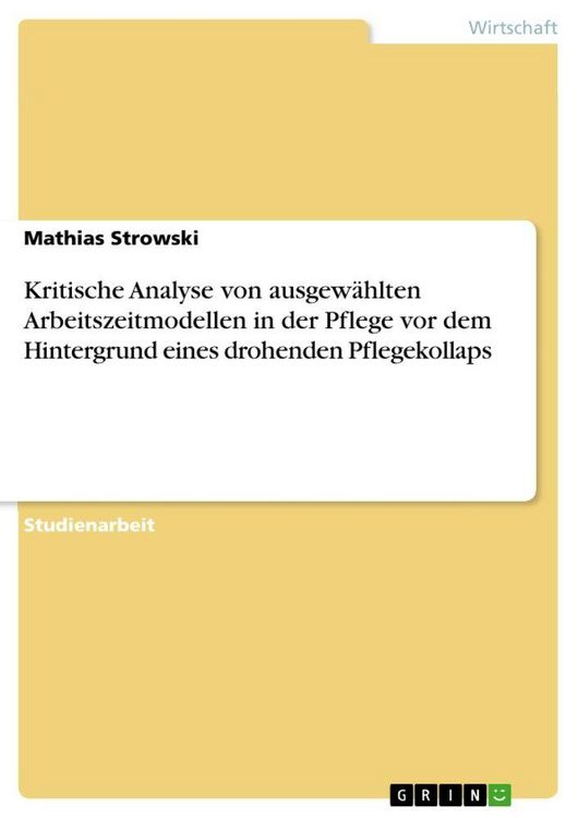 Produktbild: Kritische Analyse von ausgew&auml;hlten Arbeitszeitmodellen in der Pflege vor dem Hintergrund eines drohenden Pflegekollaps