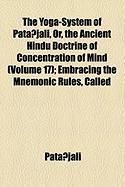 Produktbild: The Yoga-System of Patanjali, Or, the Ancient Hindu Doctrine of Concentration of Mind (Volume 17); Embracing the Mnemonic Rules, Called