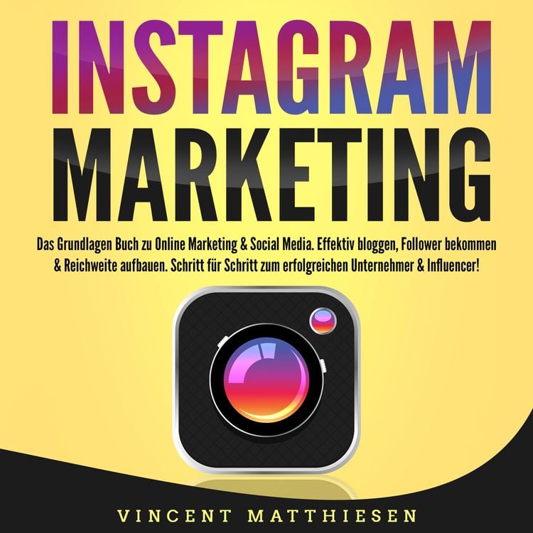 Produktbild: INSTAGRAM MARKETING - Das Grundlagen Buch zu Online Marketing & Social Media: Effektiv bloggen, Follower bekommen & Reichweite aufbauen. Schritt f&uuml;r Schritt zum erfolgreichen Unternehmer & Influencer!