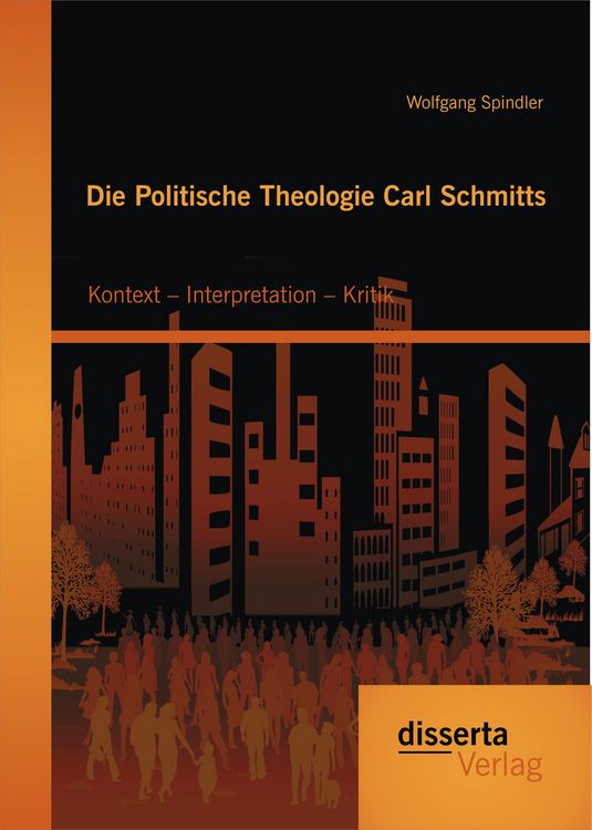 Produktbild: Die Politische Theologie Carl Schmitts: Kontext &ndash; Interpretation &ndash; Kritik