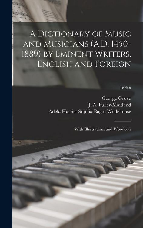 Produktbild: A Dictionary of Music and Musicians (A.D. 1450-1889) by Eminent Writers, English and Foreign