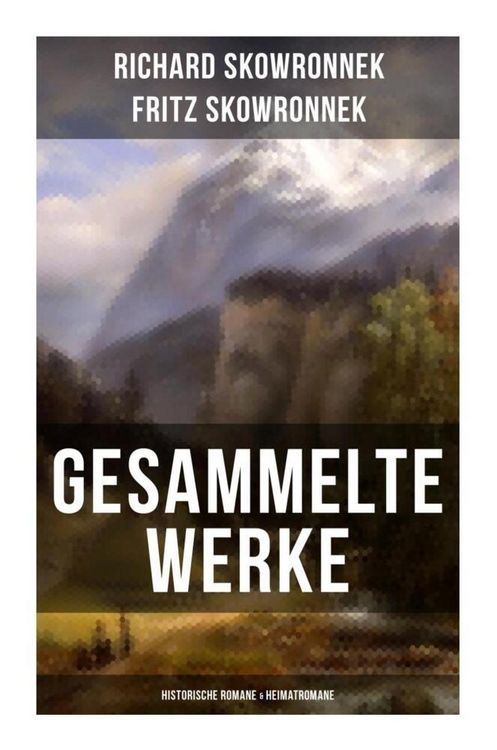 Produktbild: Gesammelte Werke: Historische Romane & Heimatromane