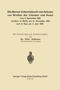 Produktbild: Die Berner Uebereinkunft zum Schutze von Werken der Literatur und Kunst vom 9. September 1886 revidiert in Berlin am 13. November 1908 und in Rom am 2