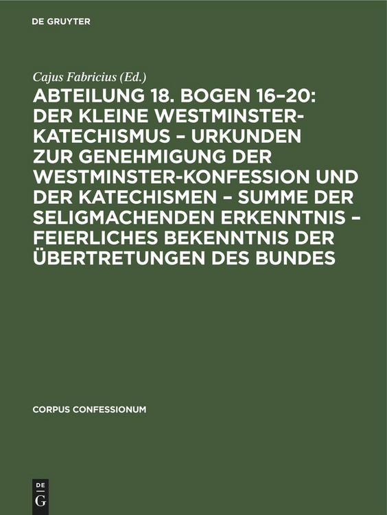 Produktbild: Abteilung 18. Bogen 16-20: Der kleine Westminster-Katechismus - Urkunden zur Genehmigung der Westminster-Konfession und der Katechismen - summe der se