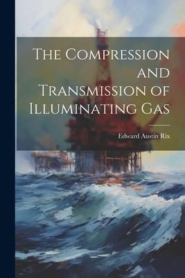 Produktbild: The Compression and Transmission of Illuminating Gas
