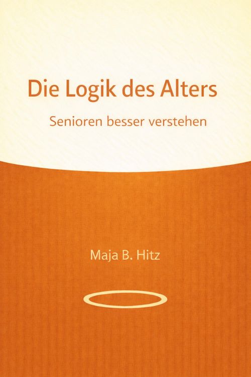 Produktbild: Die Logik des Alters - Senioren besser verstehen
