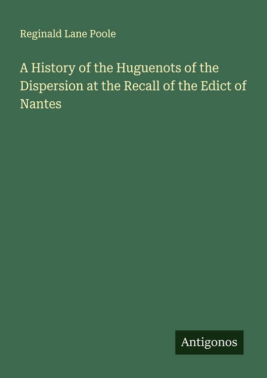 Produktbild: A History of the Huguenots of the Dispersion at the Recall of the Edict of Nantes
