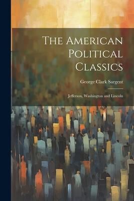 Produktbild: The American Political Classics: Jefferson, Washington and Lincoln