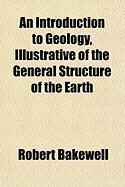 Produktbild: An Introduction to Geology, Illustrative of the General Structure of the Earth